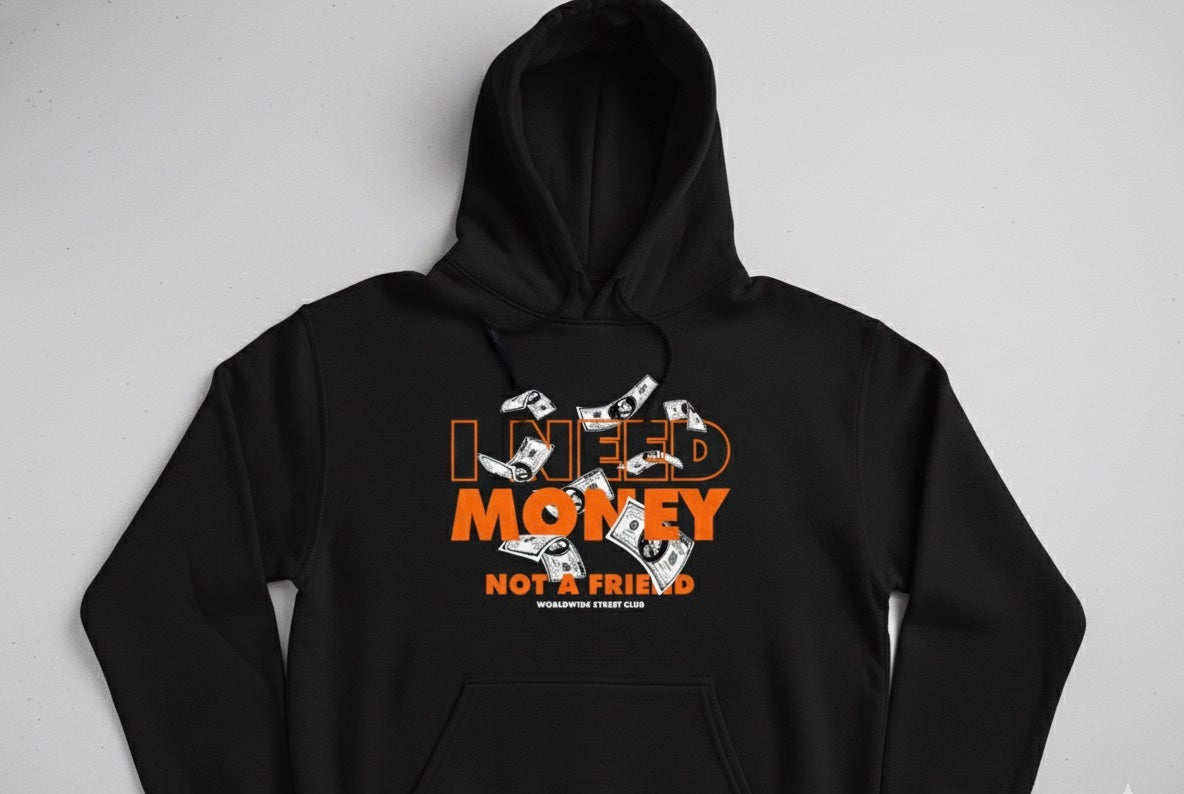 I NEED MONEY NOT A FRIEND".