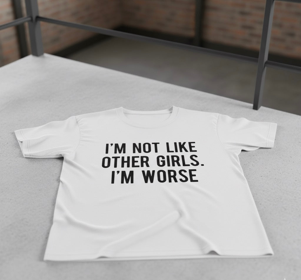 I'm Not Like Other Girls. I'm Worse."