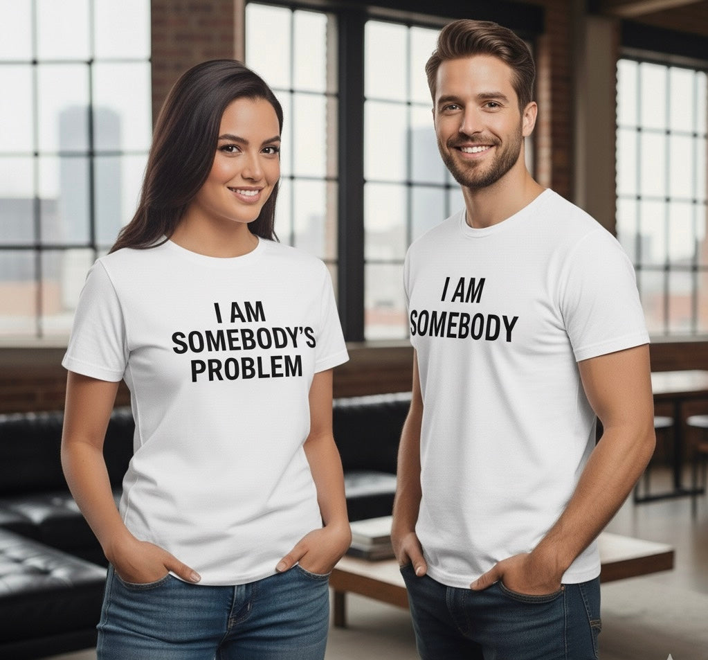 "I Am Somebody's Problem" / "I Am Somebody" Couples T-Shirt Set