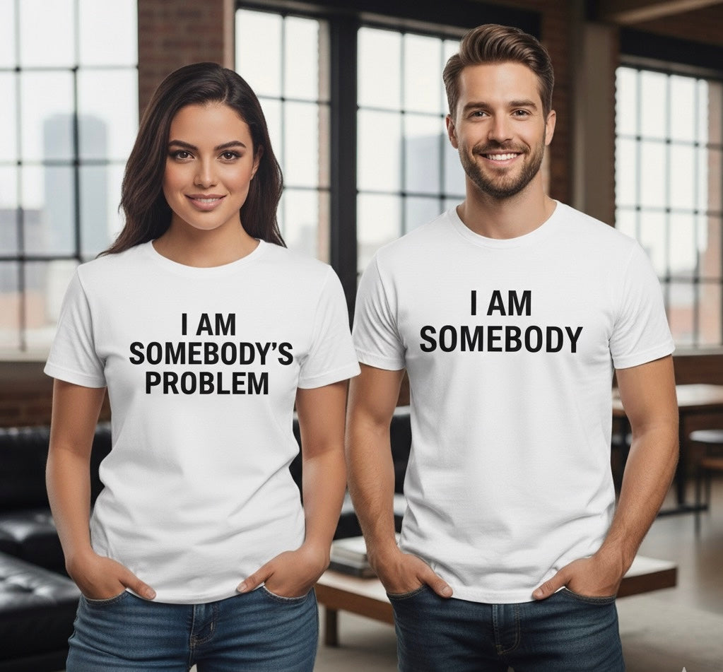 "I Am Somebody's Problem" / "I Am Somebody" Couples T-Shirt Set