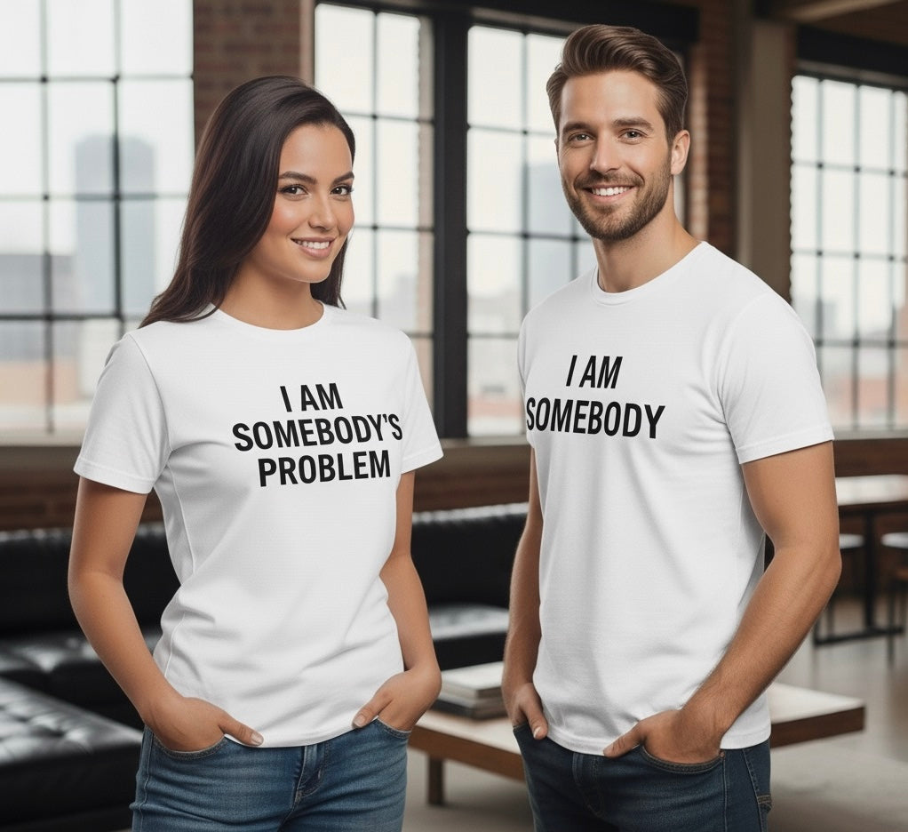 "I Am Somebody's Problem" / "I Am Somebody" Couples T-Shirt Set